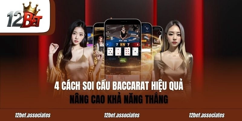 4 Cách Soi Cầu Baccarat Hiệu Quả Nâng Cao Khả Năng Thắng