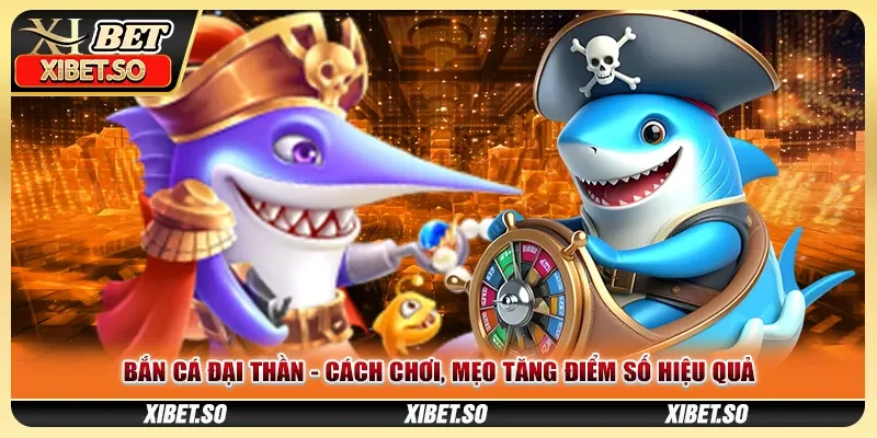 Bắn Cá Đại Thần - Cách Chơi, Mẹo Tăng Điểm Số Hiệu Quả