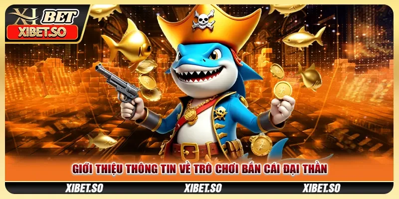 Giới thiệu thông tin về trò chơi bắn cái đại thần