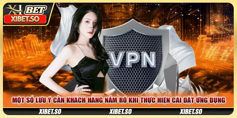Một số lưu ý cần khách hàng nắm rõ khi thực hiện cài đặt ứng dụng