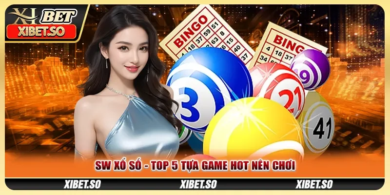 SW xổ số - Top 5 tựa game hot nên chơi