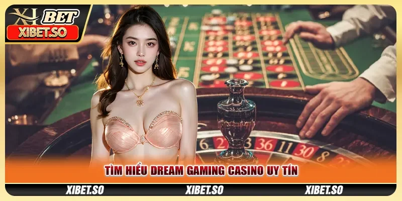 Tìm hiểu Dream Gaming Casino uy tín