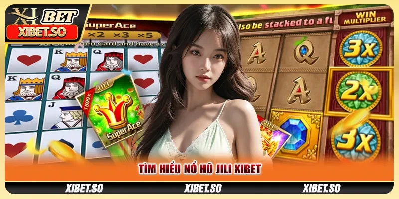 Tìm hiểu Nổ hũ Jili XIBET