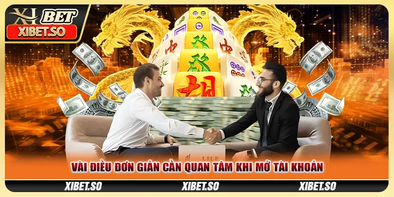 Vài điều đơn giản cần quan tâm khi mở tài khoản
